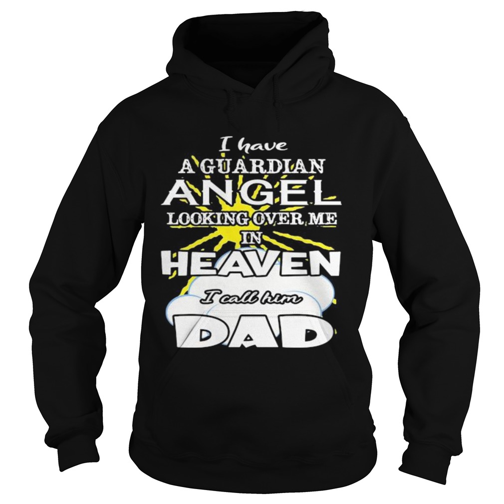 I have a guardian angel looking over me in heaven i call him dad  Hoodie