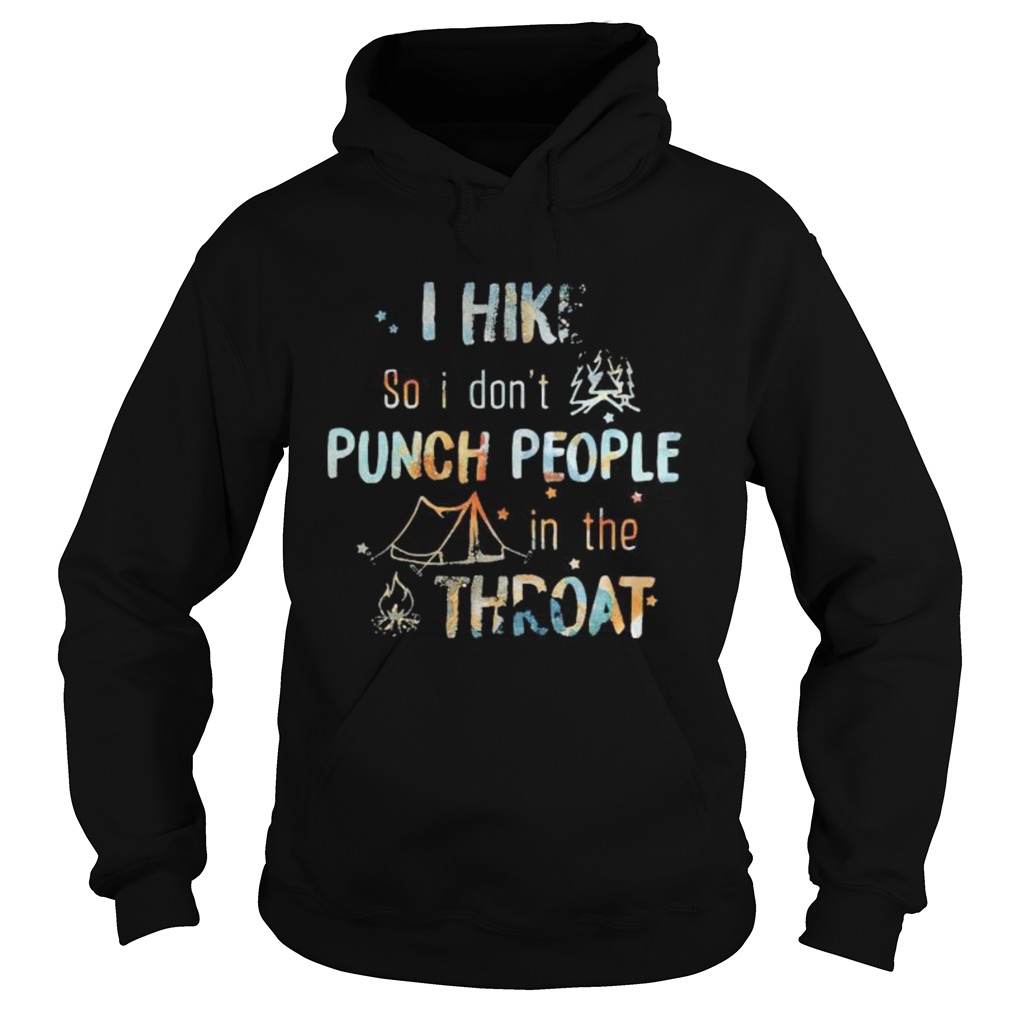 I hike so i dont punch people in thr throat camping  Hoodie