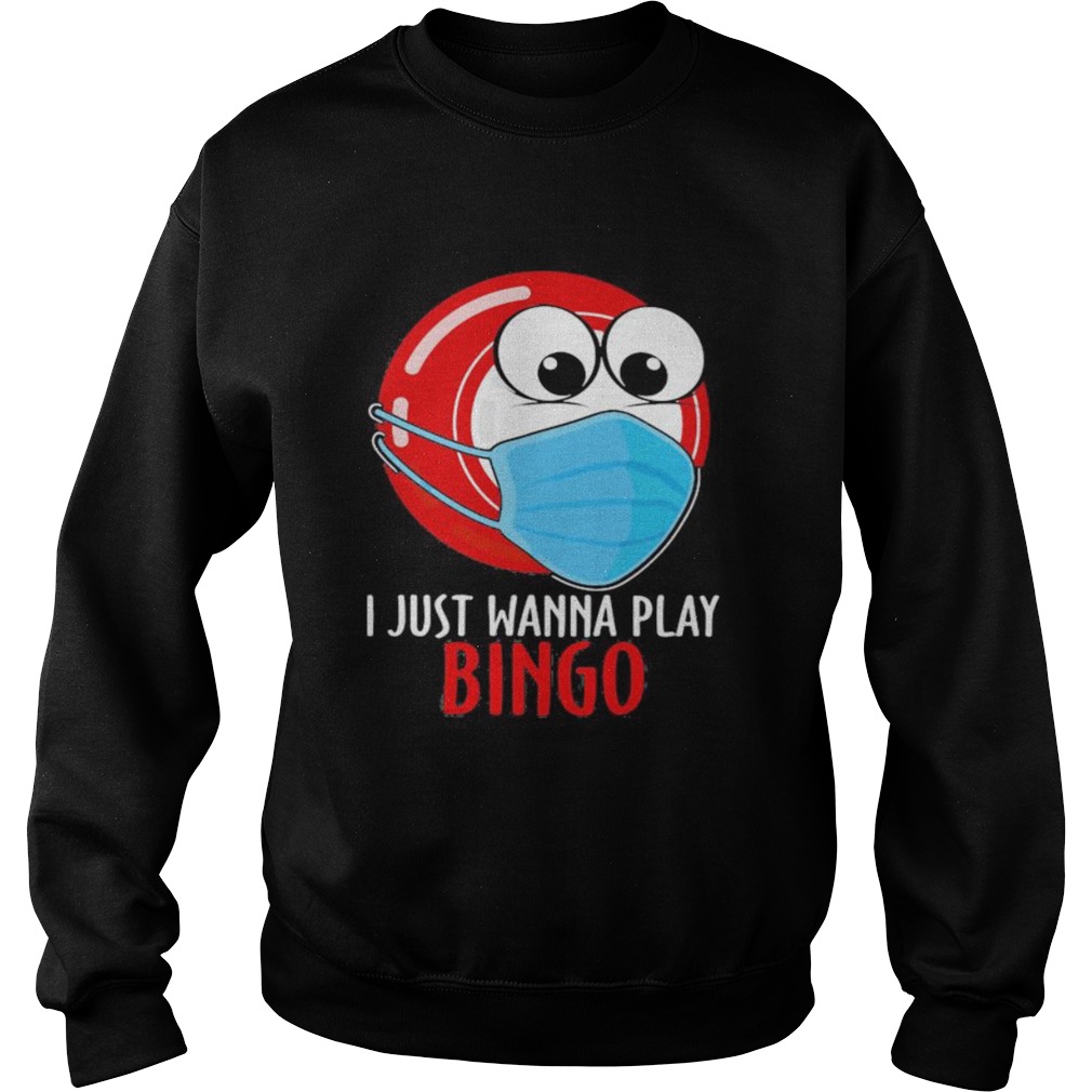 I just wanna play bingo mask  Sweatshirt