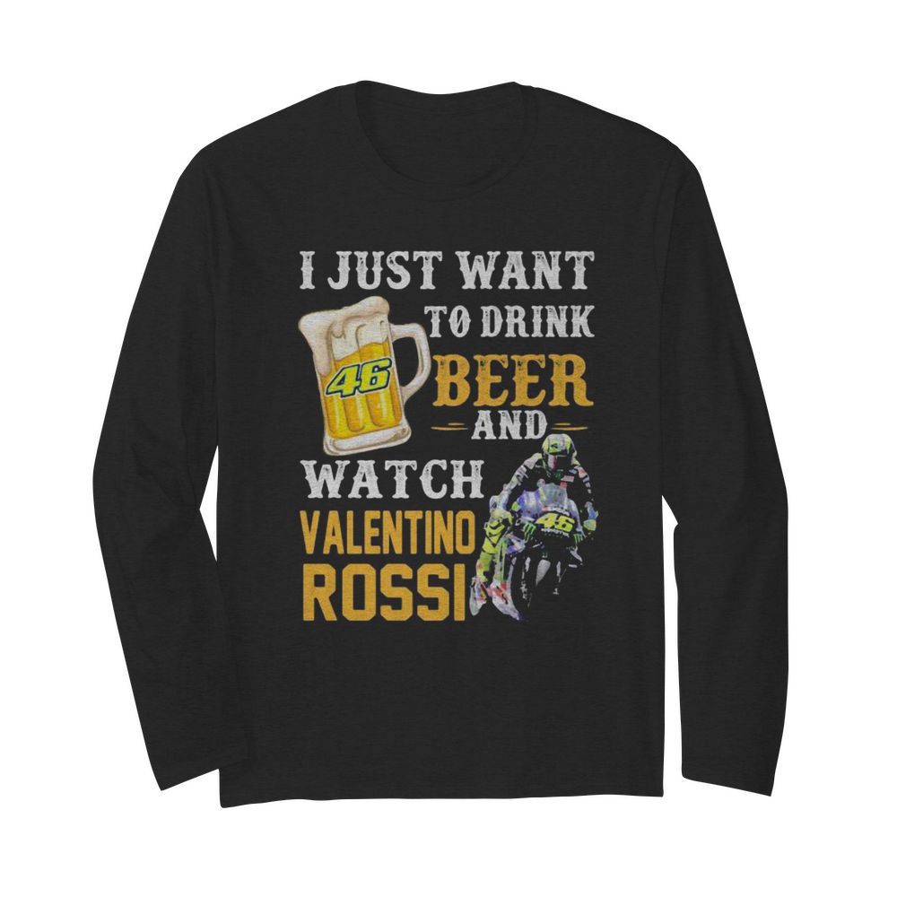 I just want to drink beer and watch valentino rossi  Long Sleeved T-shirt 