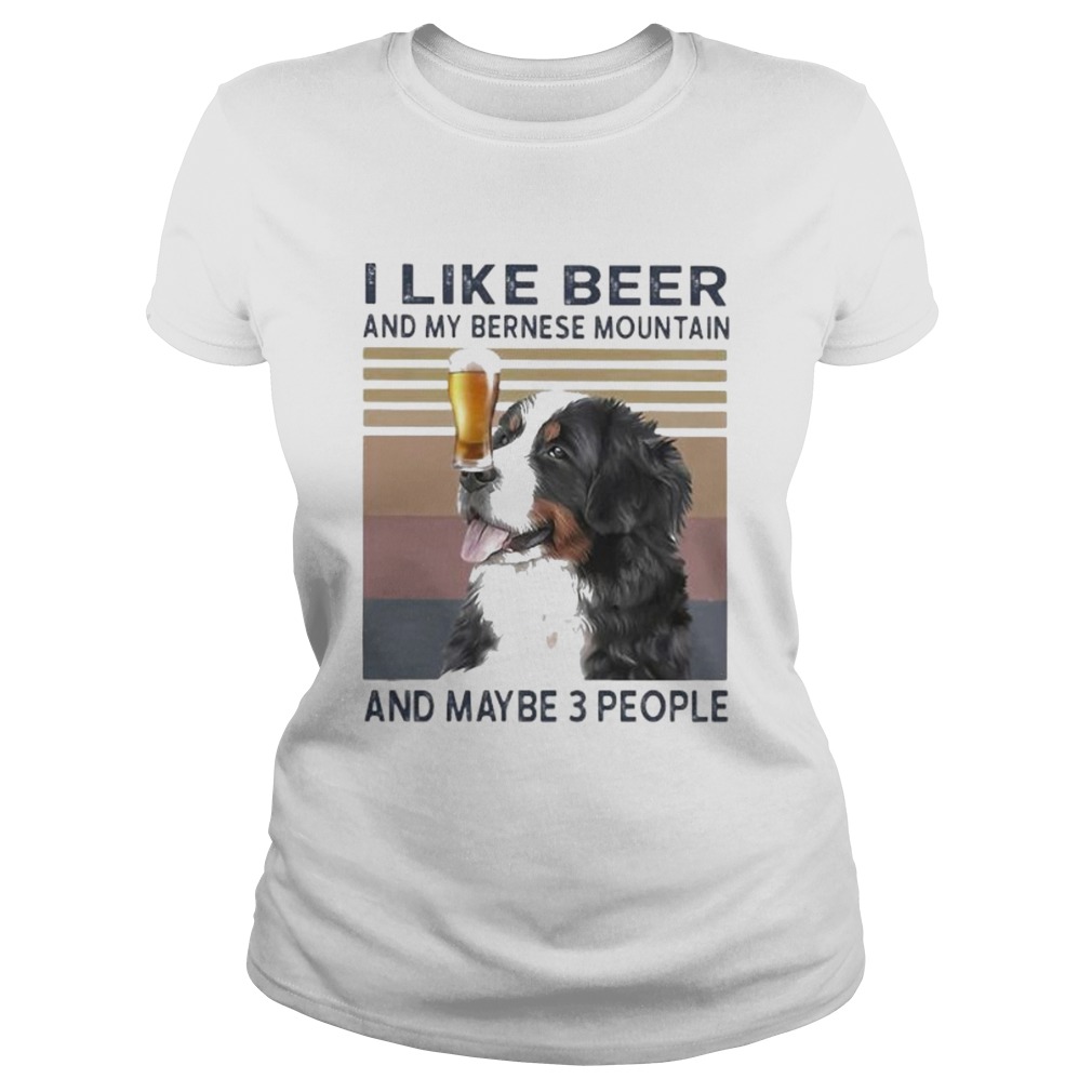 I like beer and my bernese mountain and maybe 3 people vintage retro  Classic Ladies