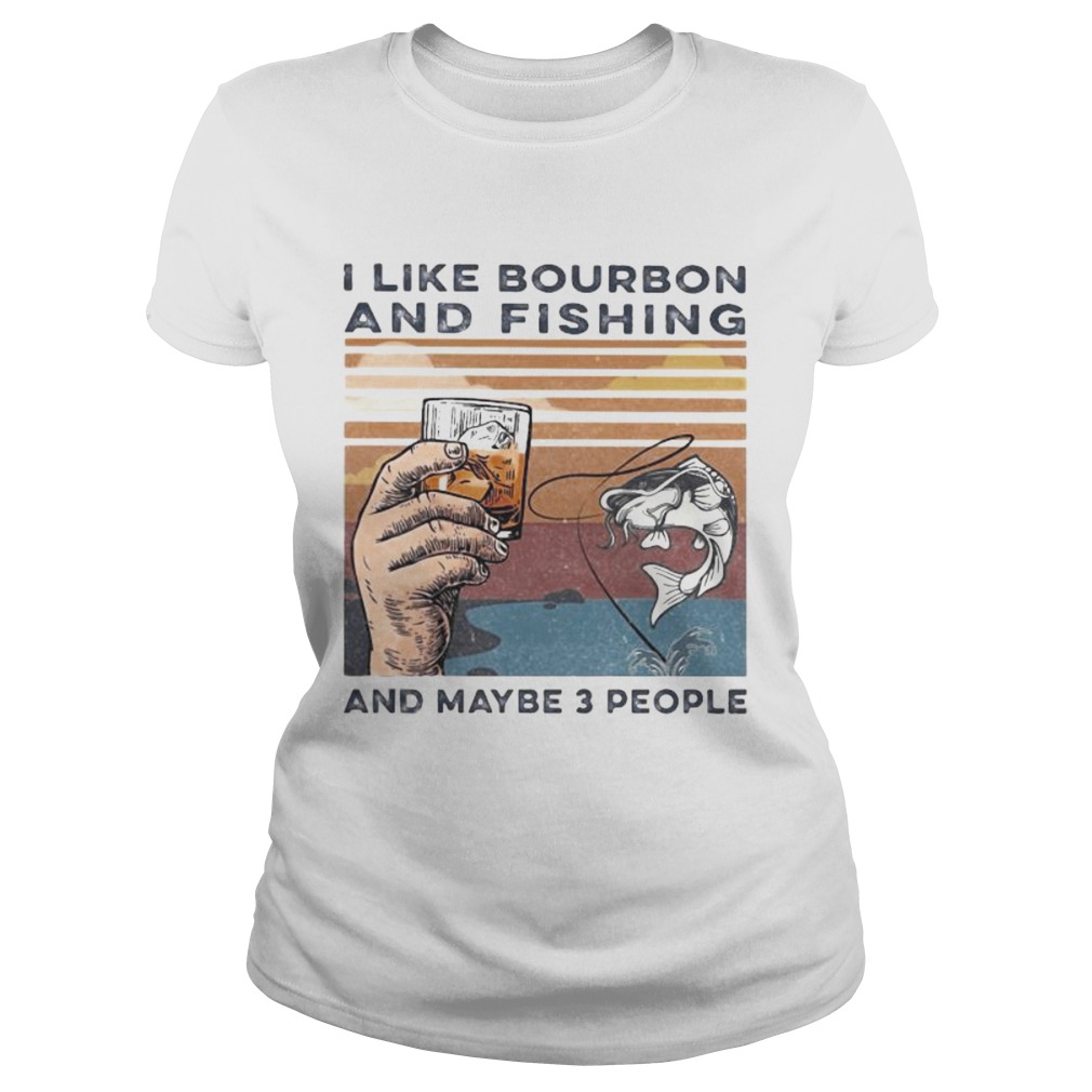 I like bourbon and fishing and maybe 3 people vintage retro s Tank topI like bourbon and fishing an Classic Ladies