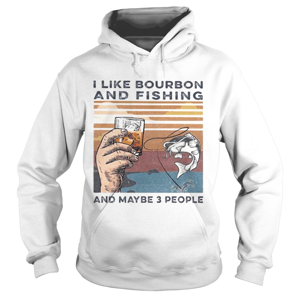 I like bourbon and fishing and maybe 3 people vintage retro s Tank topI like bourbon and fishing an Hoodie