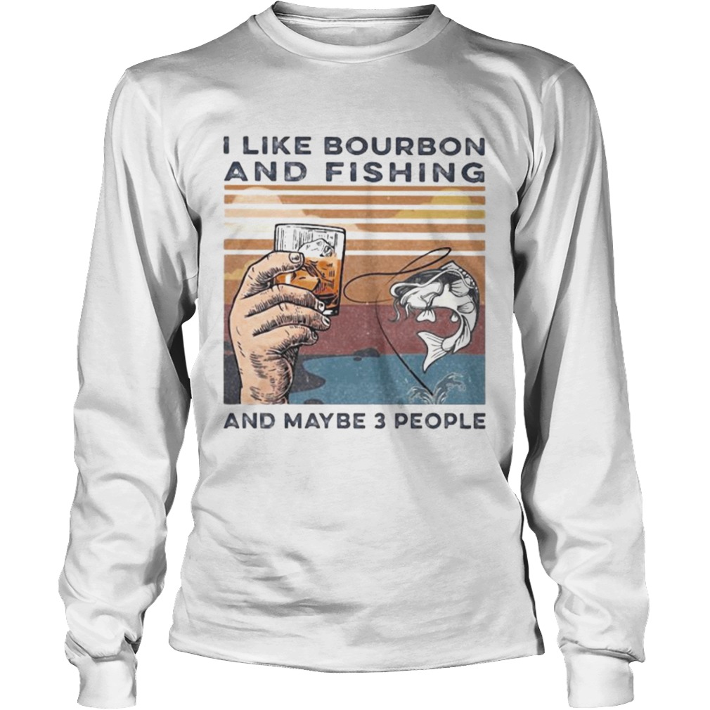 I like bourbon and fishing and maybe 3 people vintage retro s Tank topI like bourbon and fishing an Long Sleeve