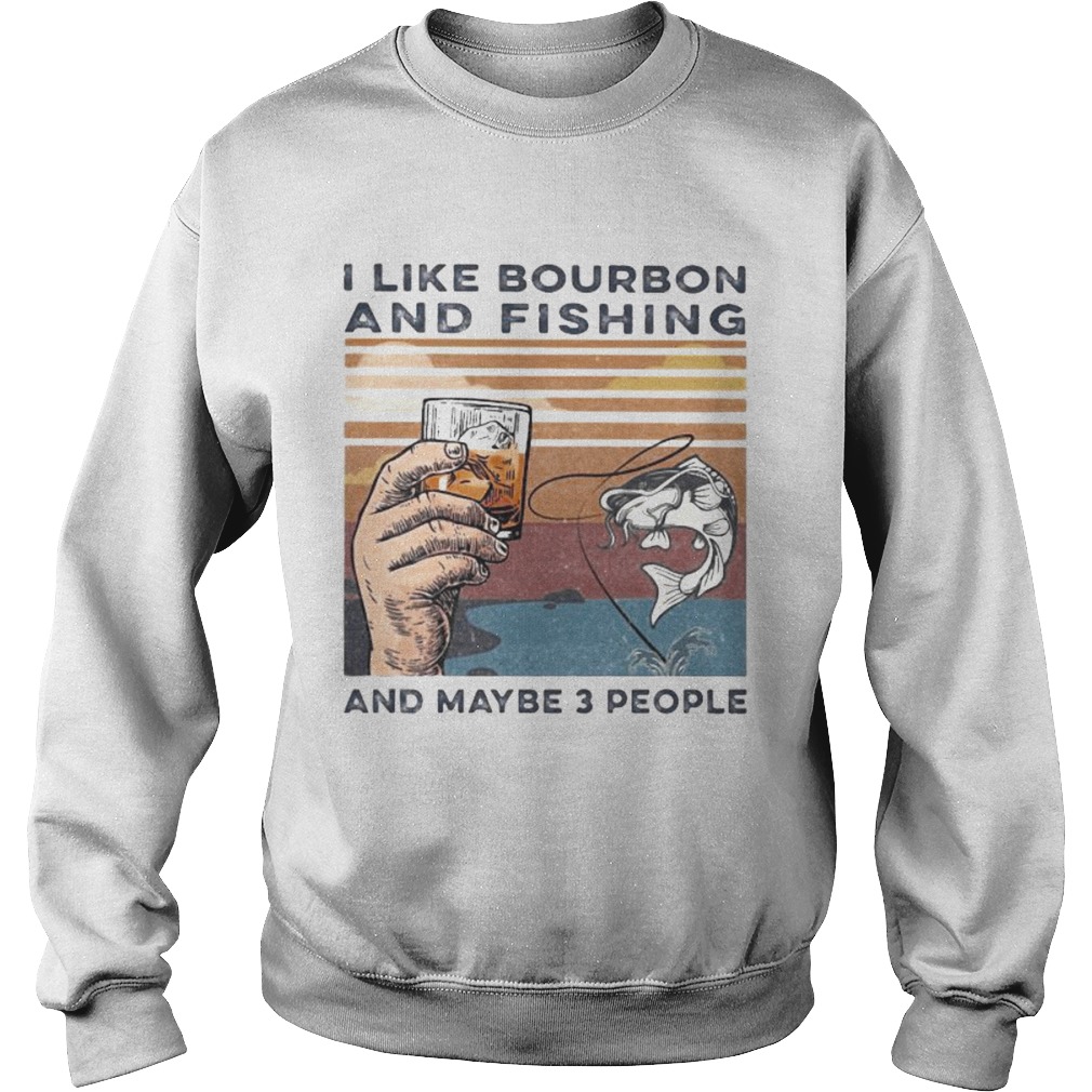 I like bourbon and fishing and maybe 3 people vintage retro s Tank topI like bourbon and fishing an Sweatshirt