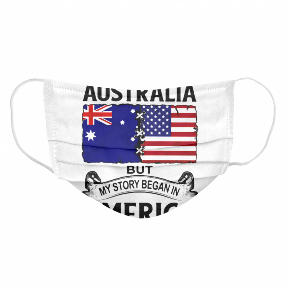 I may live in australia but my story began in america  Cloth Face Mask