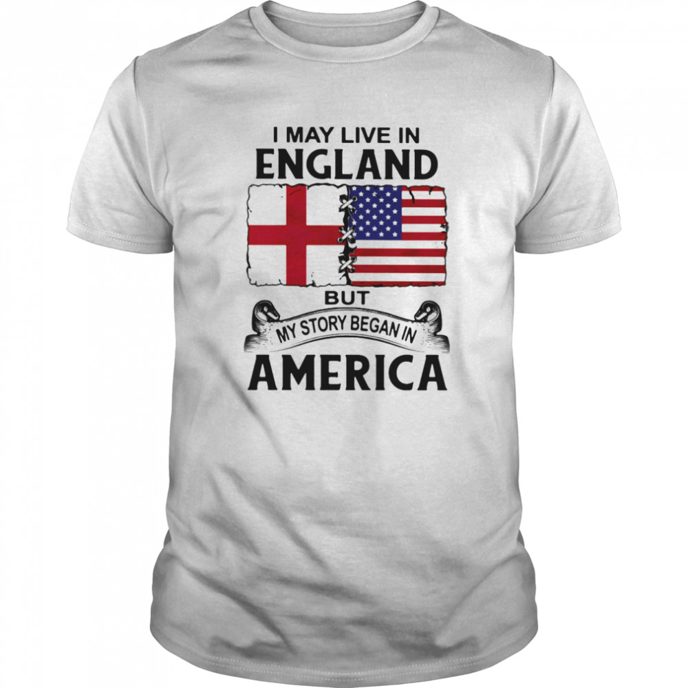 I may live in england but my story began in america  Classic Men's T-shirt