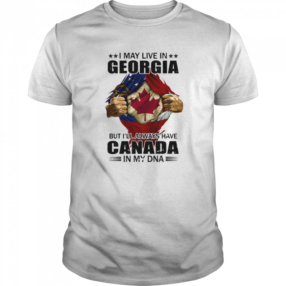 I may live in georgia but i’ll always have canada in my dna shirt