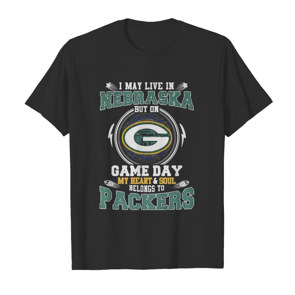 I may live in nebraska but on game day my heart and soul belongs to green bay packers shirt