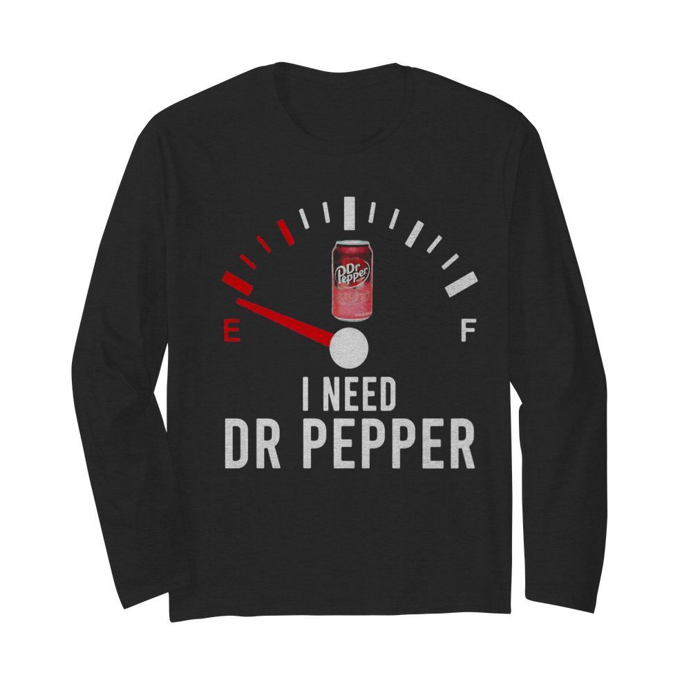 I need dr pepper fueled  Long Sleeved T-shirt 