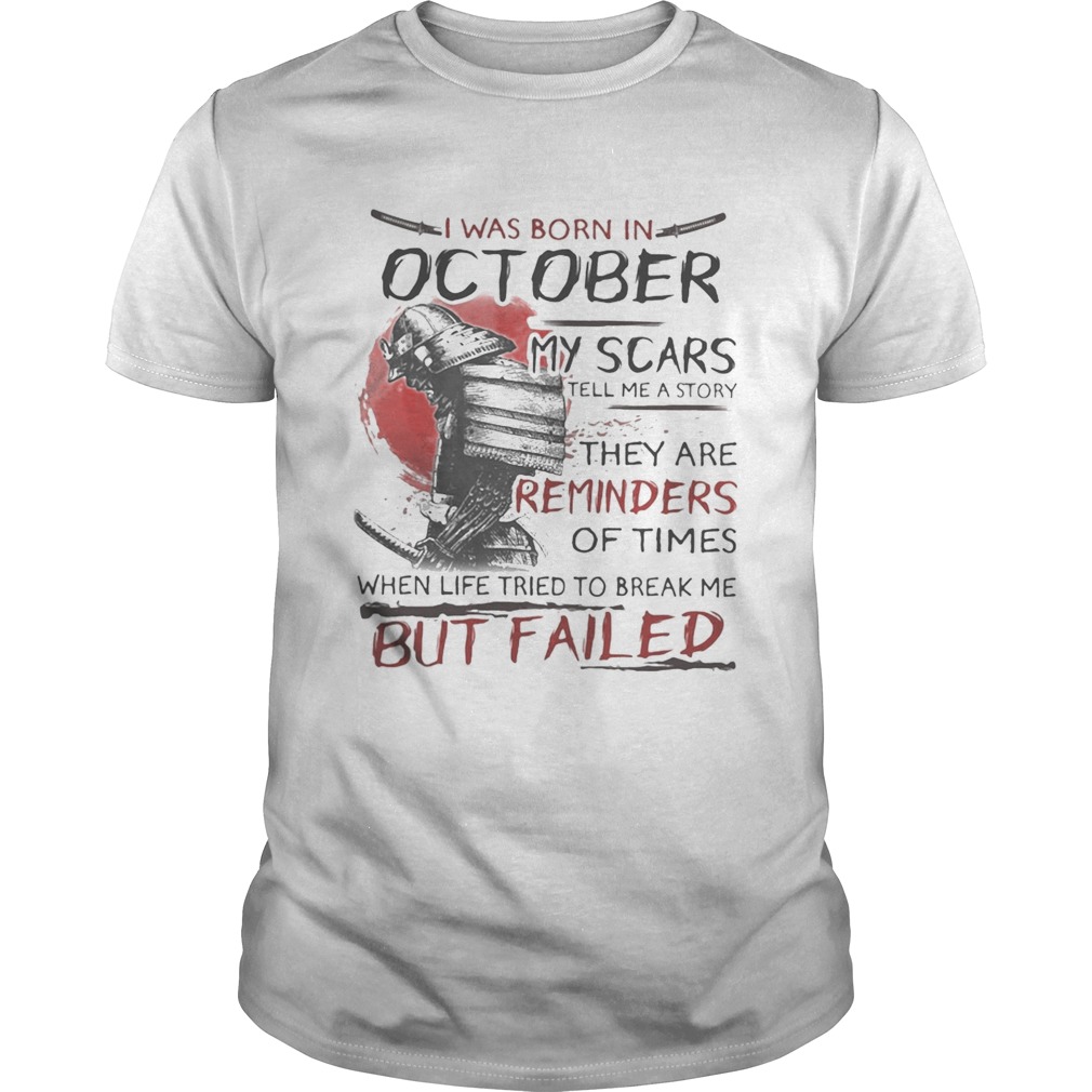 I was born in october my scars tell me a story they are reminders of times but failed shirt