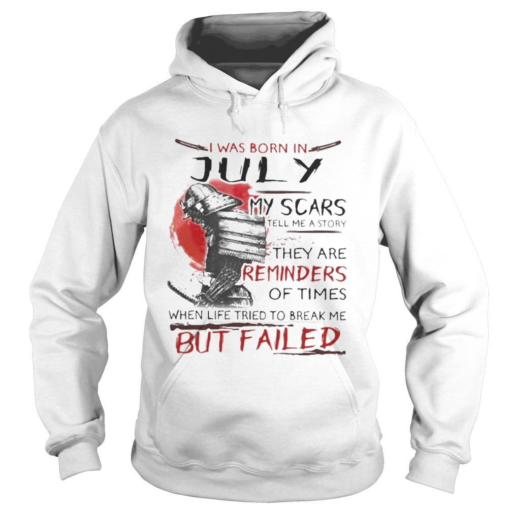 I was born july my scars tell me a story they are reminders of times when life tried to break me bu Hoodie