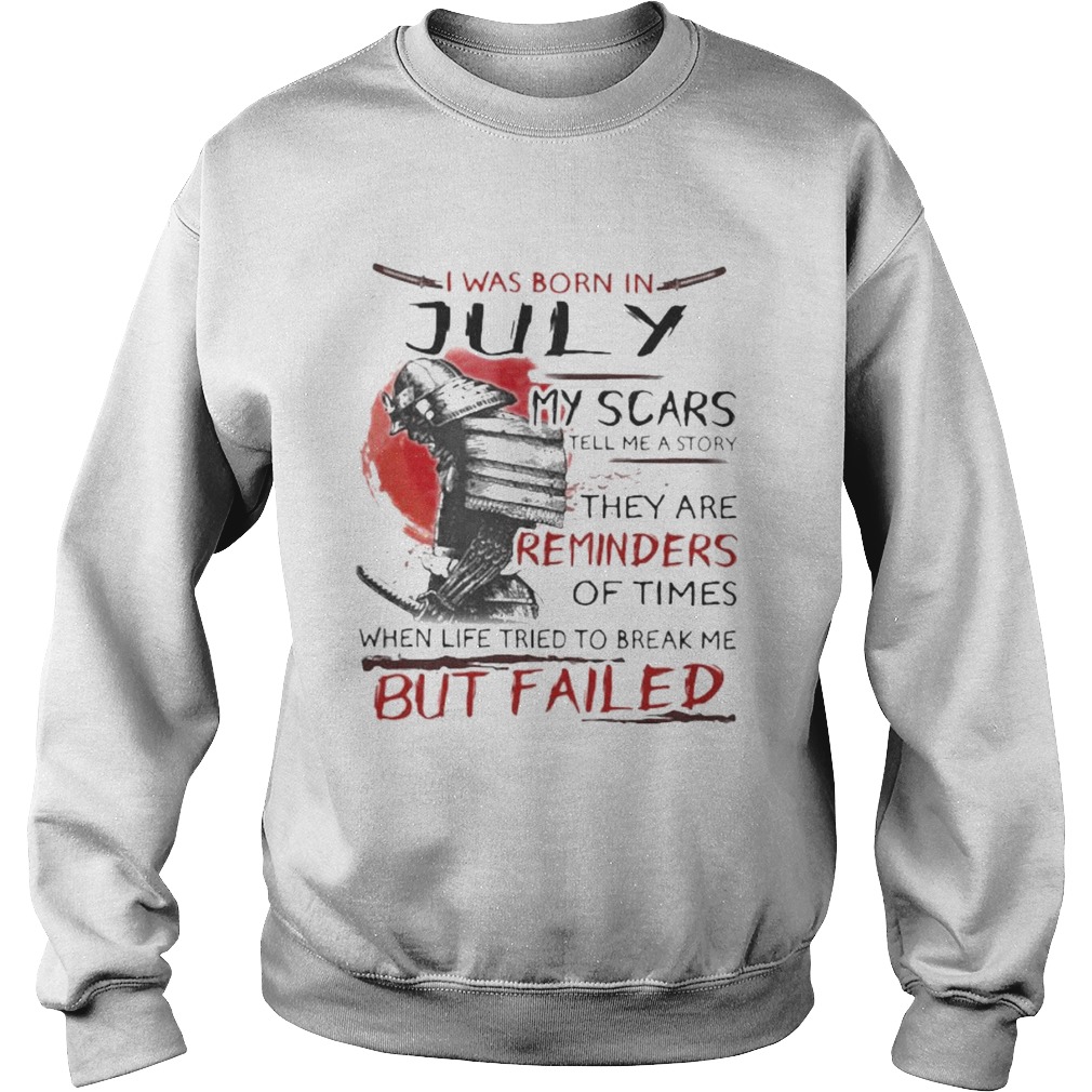 I was born july my scars tell me a story they are reminders of times when life tried to break me bu Sweatshirt