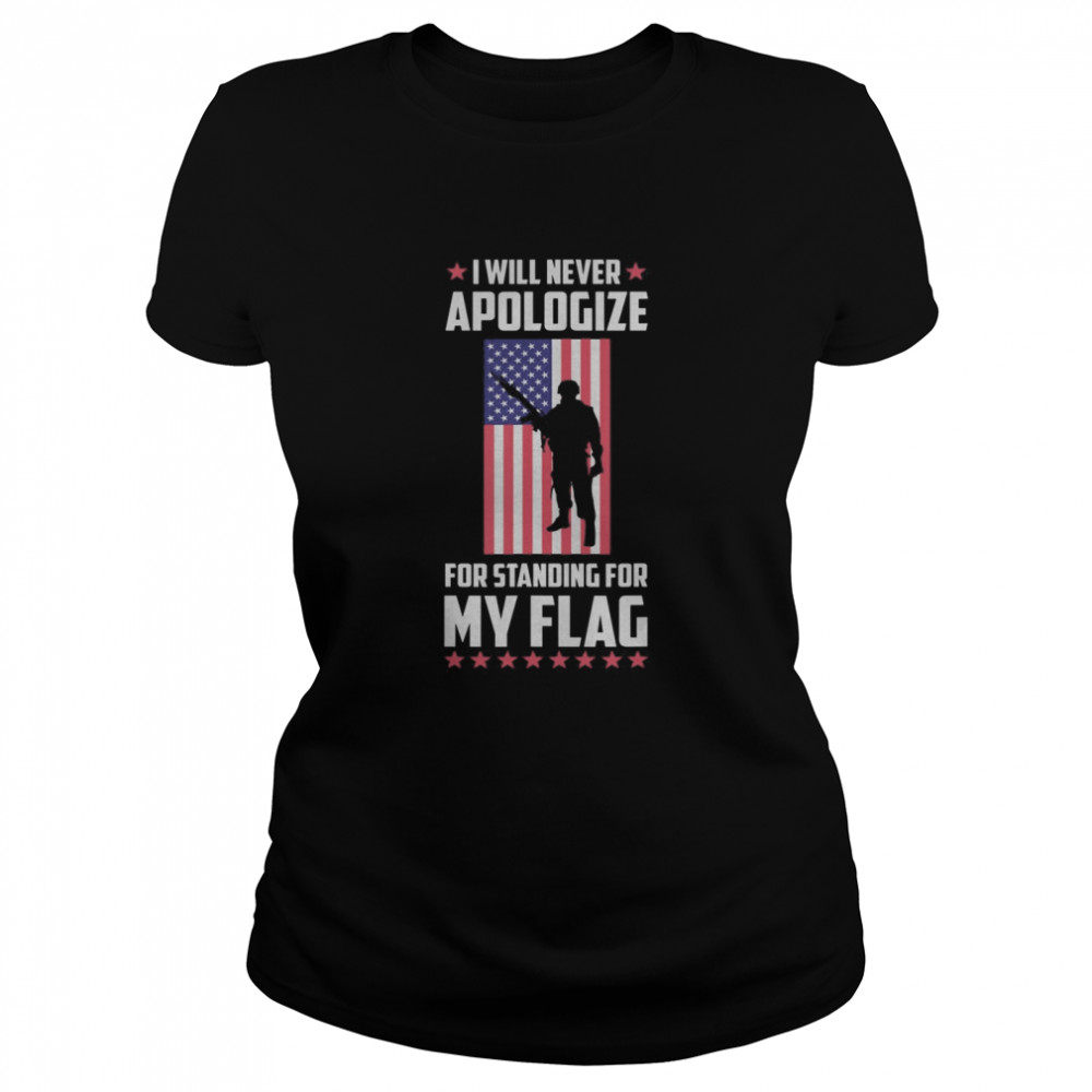 I will never apologize for standing for my flag  Classic Women's T-shirt