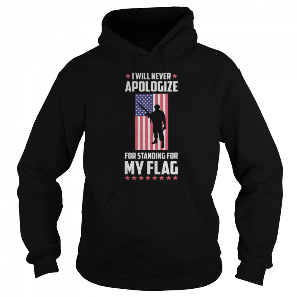 I will never apologize for standing for my flag  Unisex Hoodie