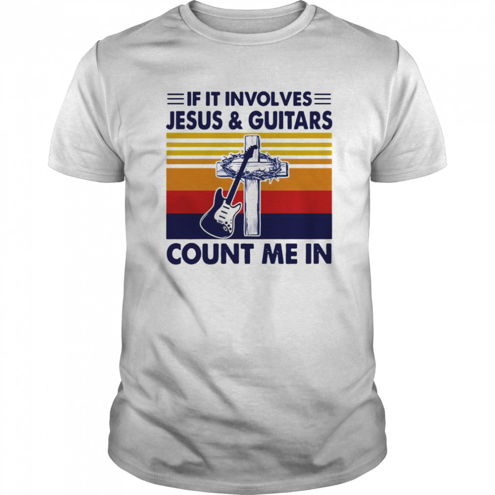 If It Involves Jesus And Guitars Count Me In Vintage shirt