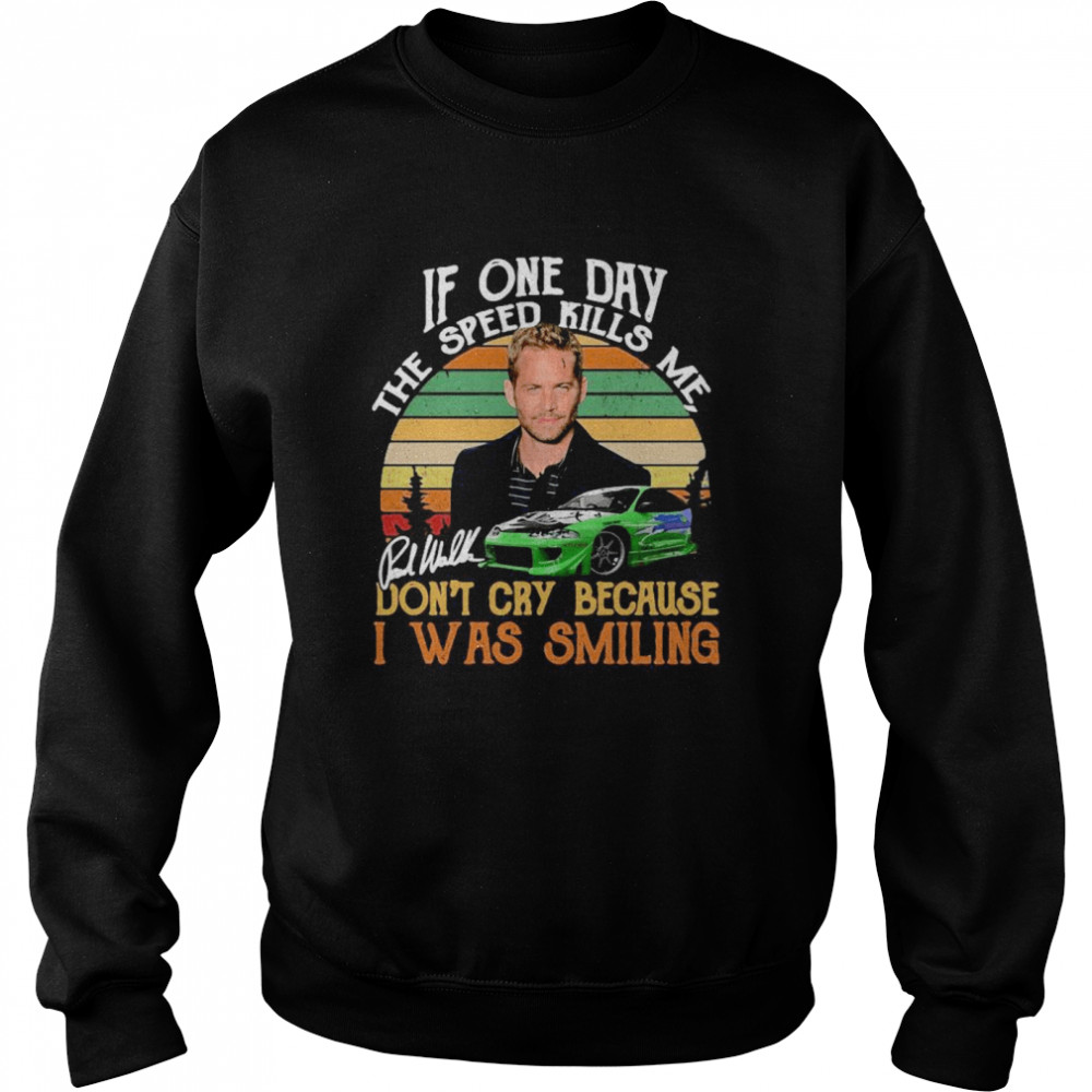 If One Day The Speed Kills Me Don’t Cry Because I Was Smiling  Unisex Sweatshirt