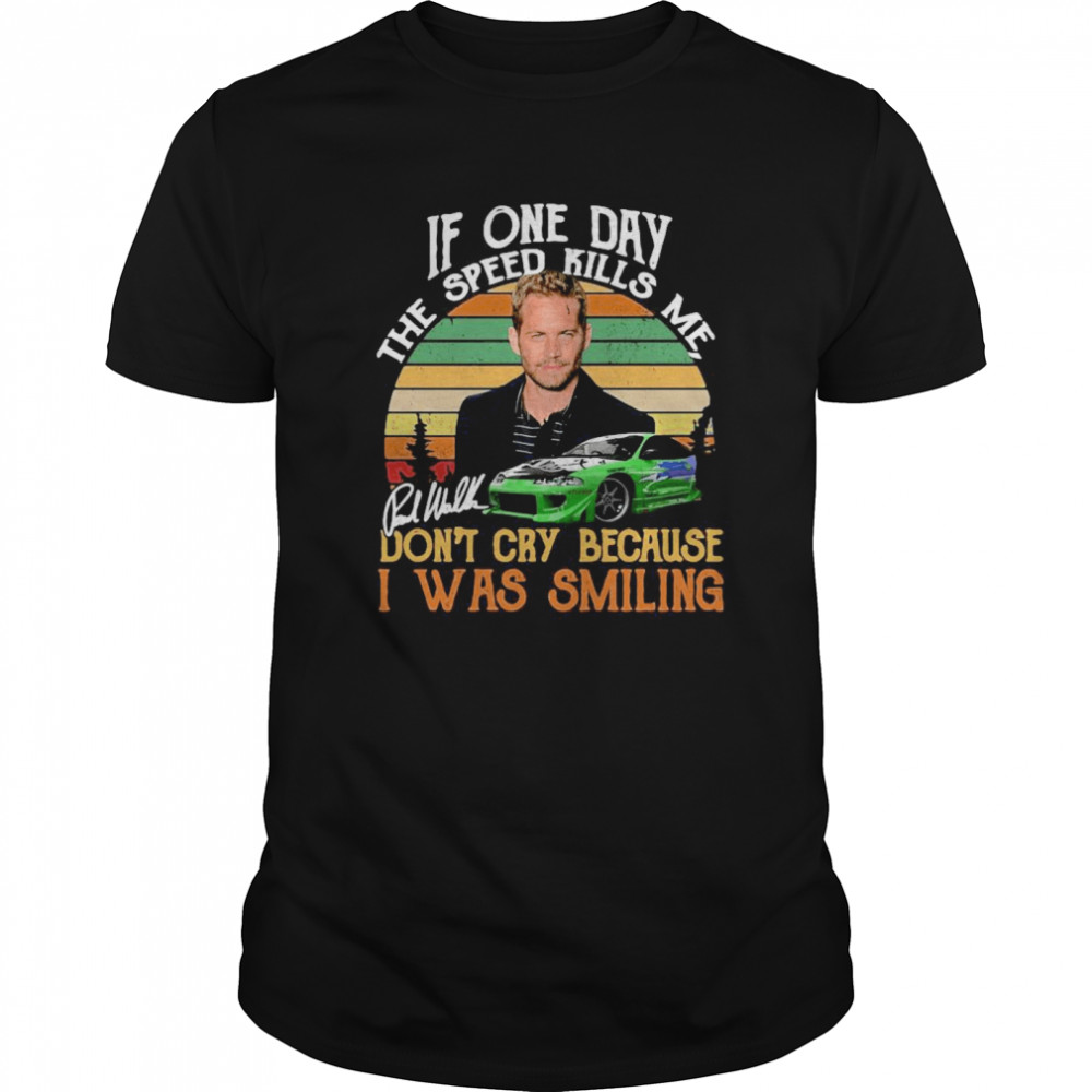 If One Day The Speed Kills Me Don’t Cry Because I Was Smiling  Classic Men's T-shirt