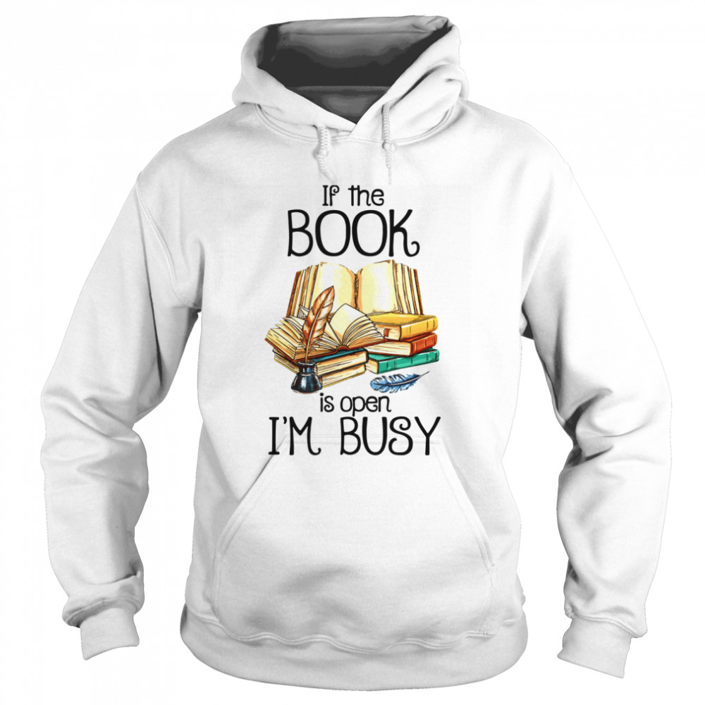 If The Book Is Open I'm Busy  Unisex Hoodie