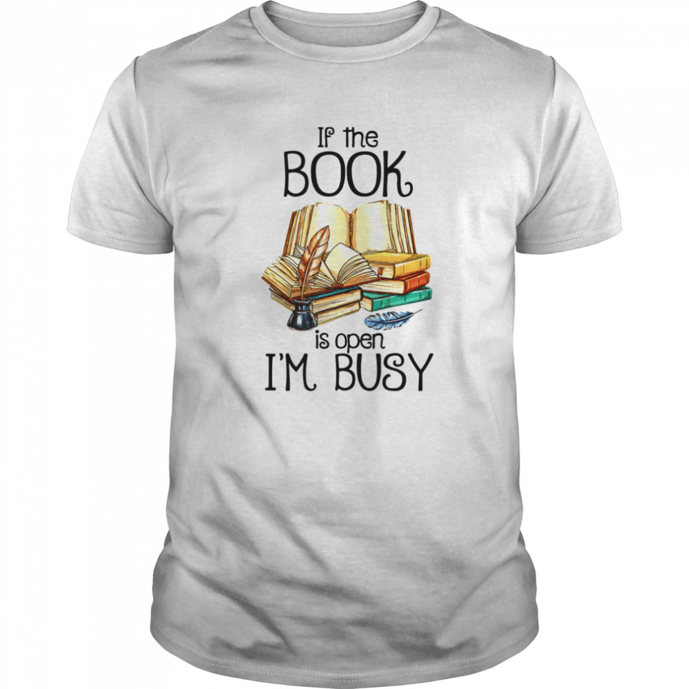 If The Book Is Open I'm Busy  Classic Men's T-shirt