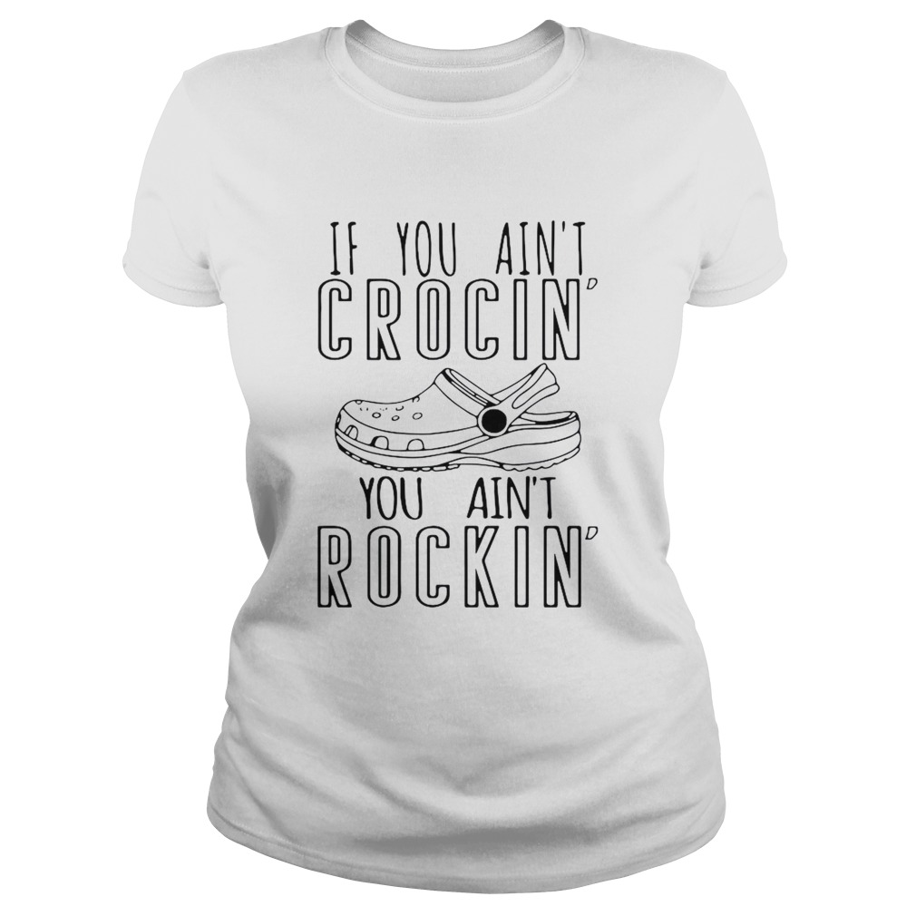 If You Aint Crocin You Aint Rockin  Classic Ladies