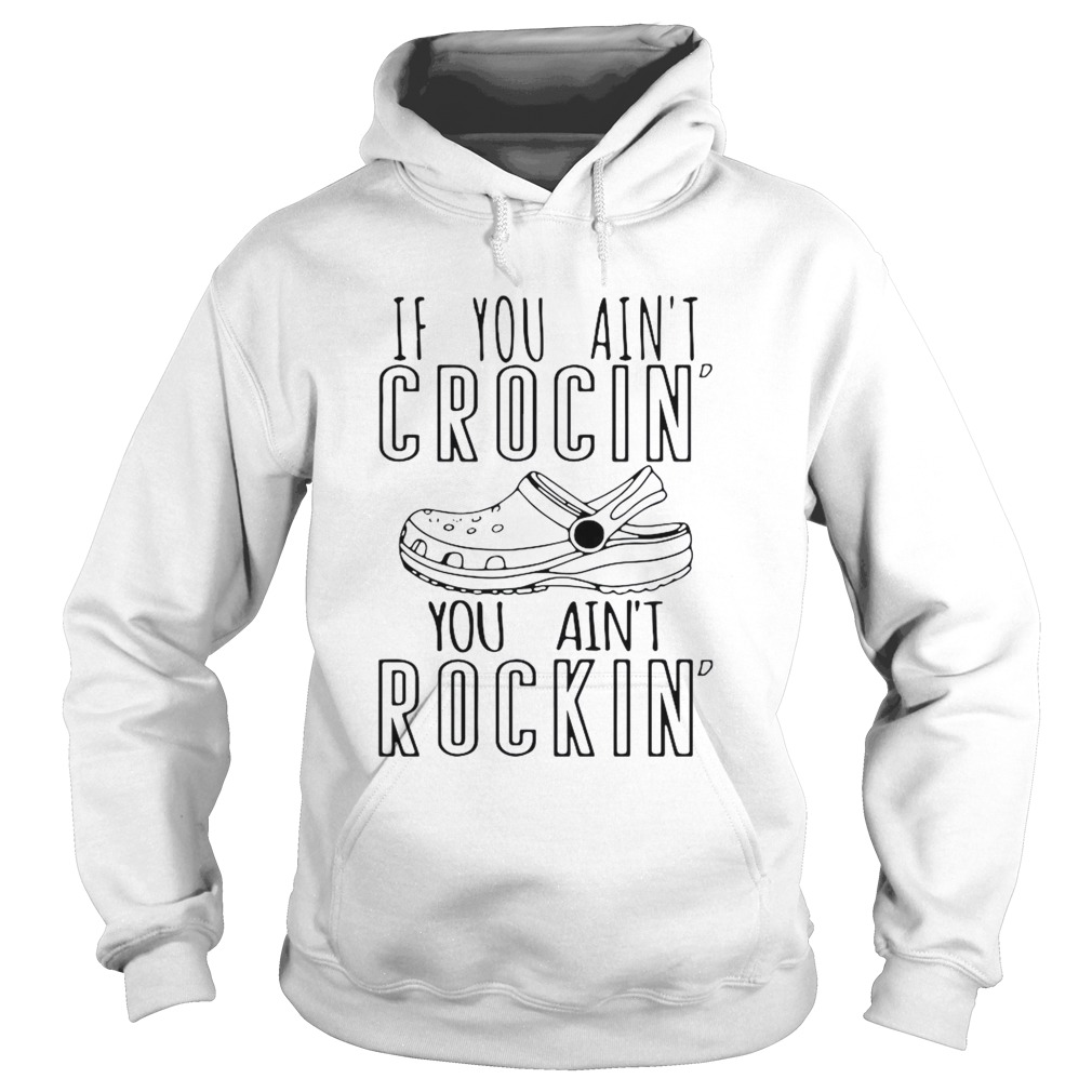 If You Aint Crocin You Aint Rockin  Hoodie