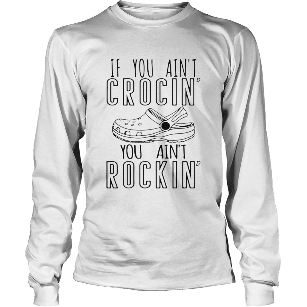 If You Aint Crocin You Aint Rockin  Long Sleeve