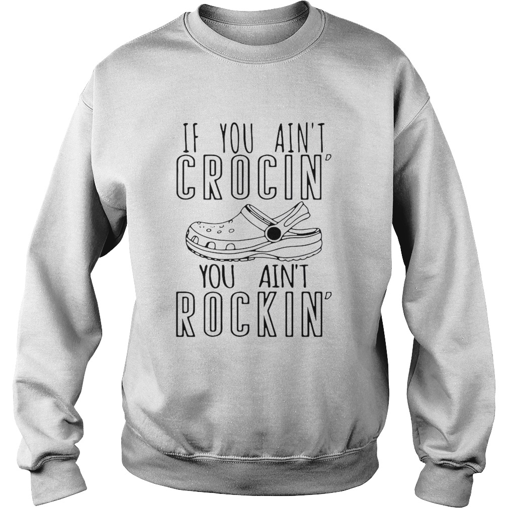 If You Aint Crocin You Aint Rockin  Sweatshirt