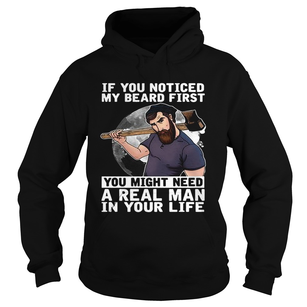 If You Noticed My Beard First You Might Need A Real Man In Your Life  Hoodie