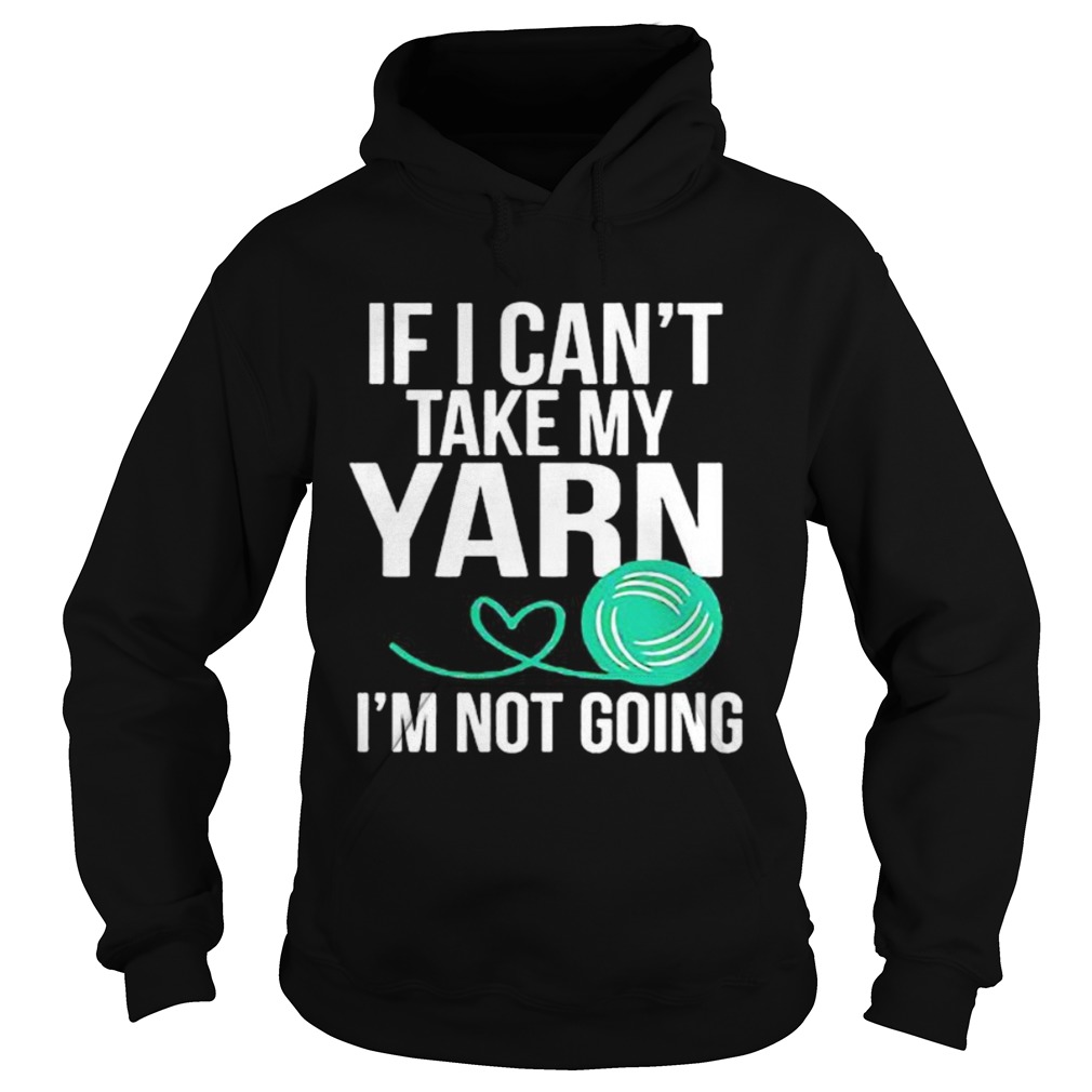 If i cant take my yarn im not going  Hoodie