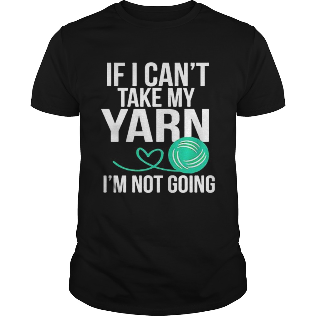 If i cant take my yarn im not going  Unisex