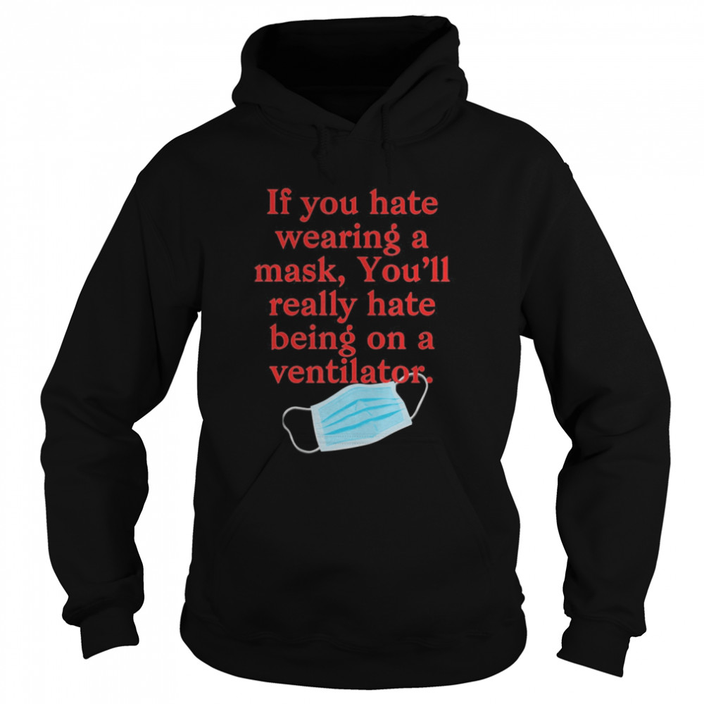 If you hate wearing a mask you’ll really hate ventilator  Unisex Hoodie