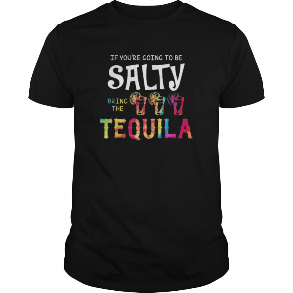 If you’re going to be salty bring the tequila lemon shirt