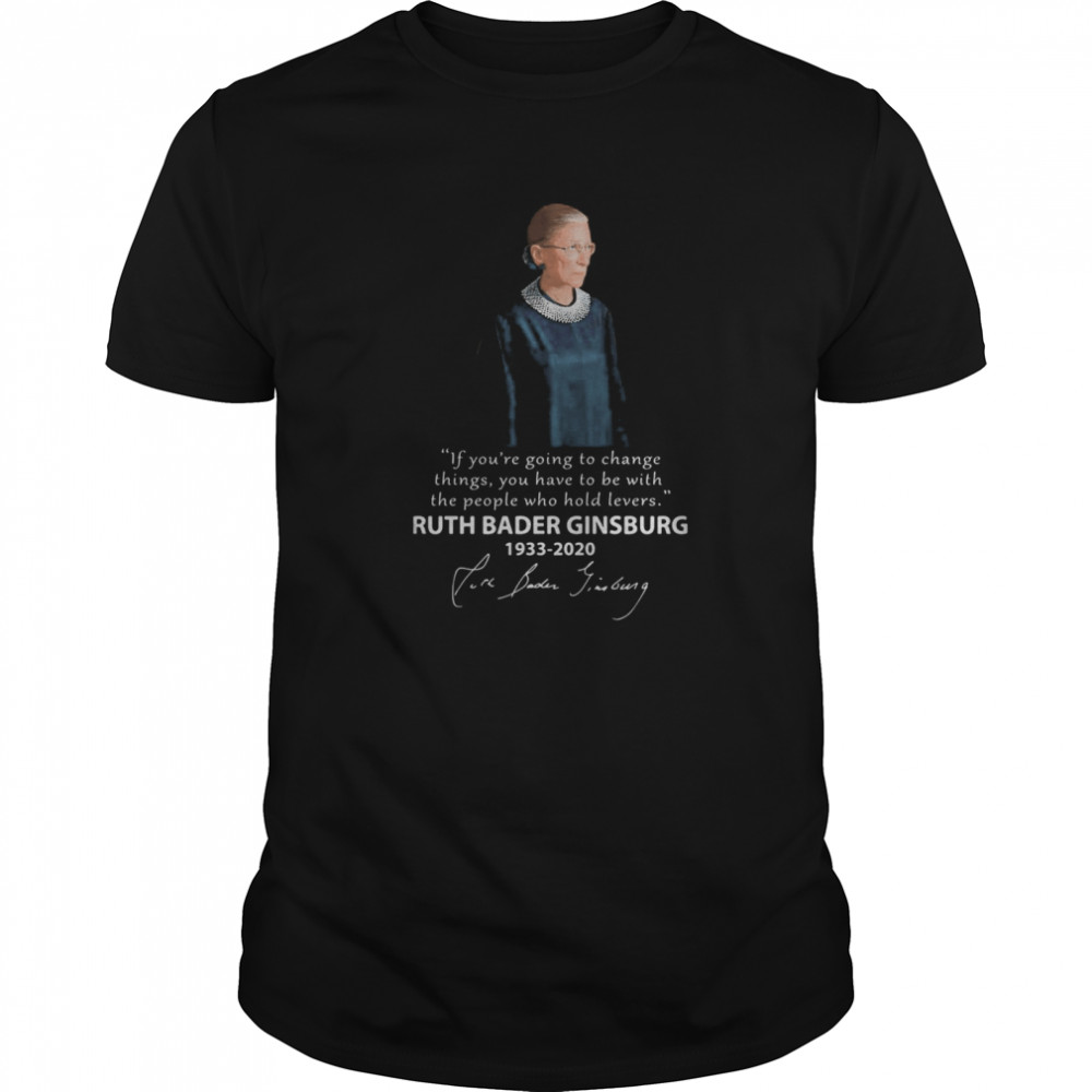 If you’re going to change things ruth bader ginsburg 1933-2020 fire bader jimbung shirt