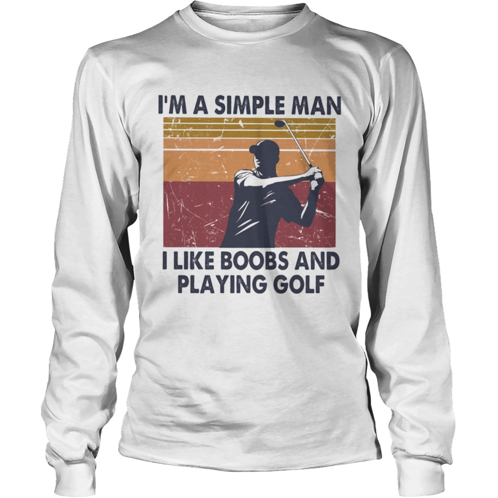 Im A Simple Man I Like Boobs And Playing Golf Vintage Retro  Long Sleeve