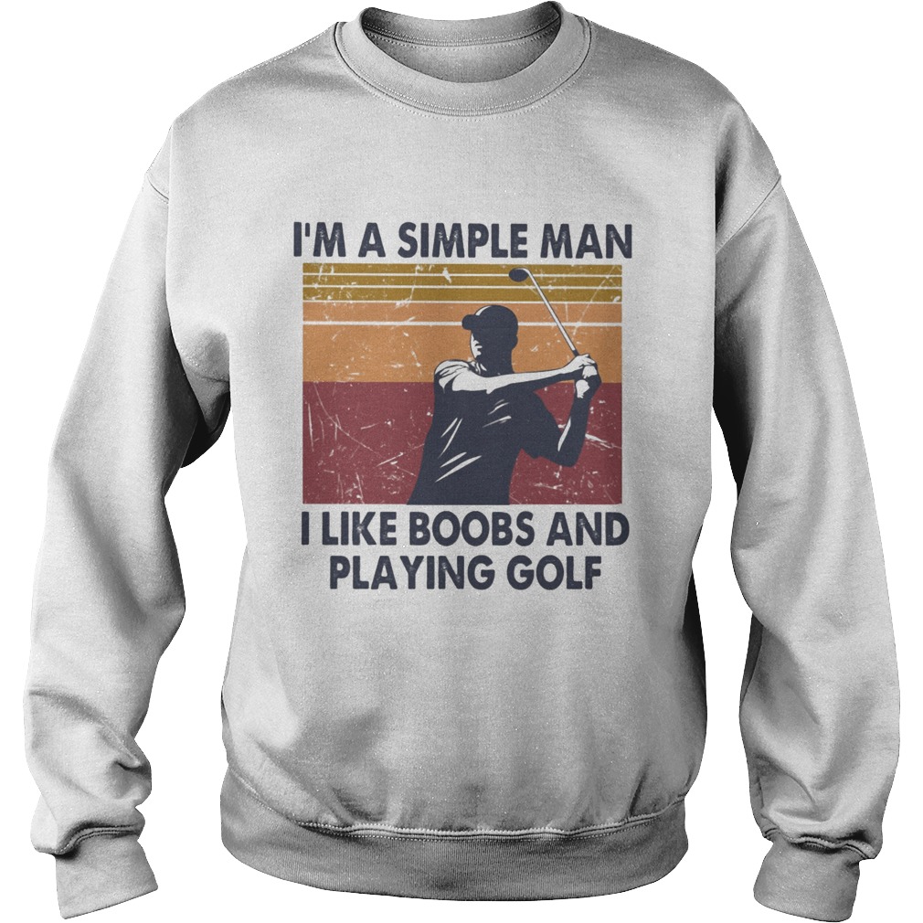 Im A Simple Man I Like Boobs And Playing Golf Vintage Retro  Sweatshirt