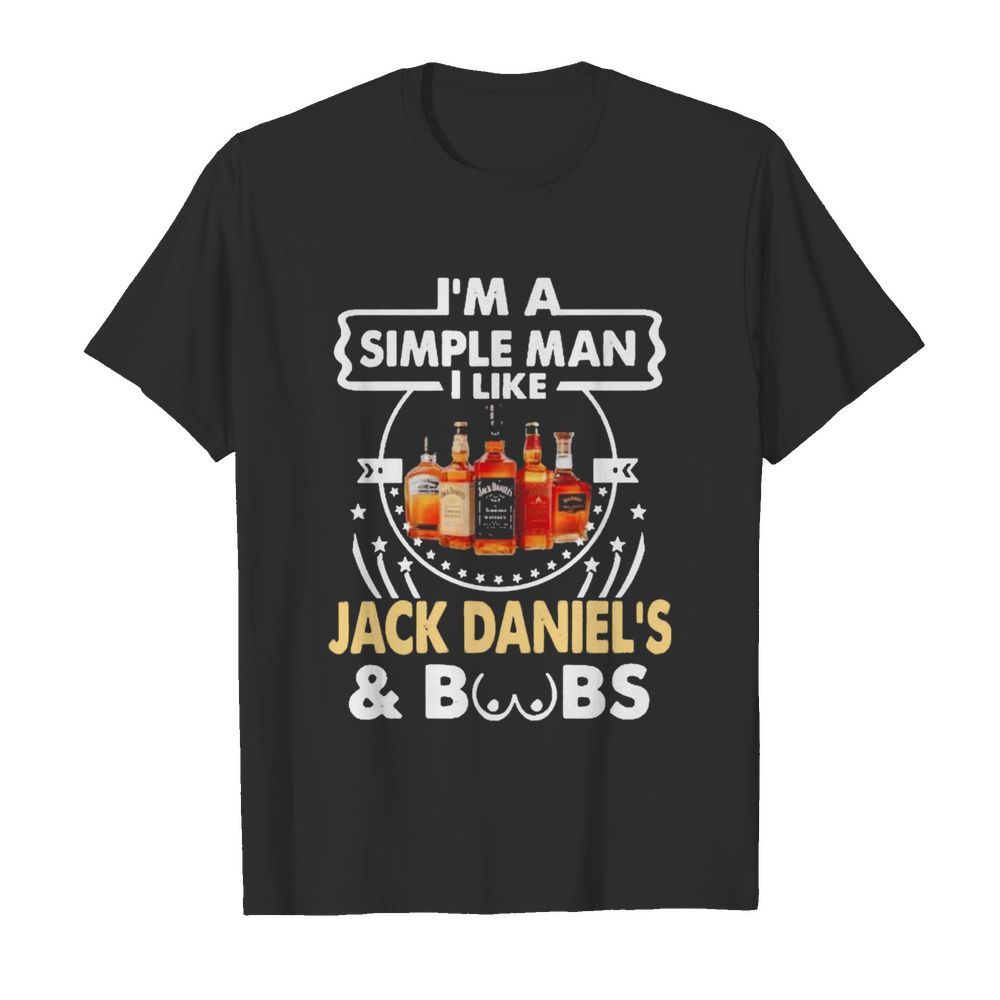 Im A Simple Man I Like Jack Daniels And Boobs shirt