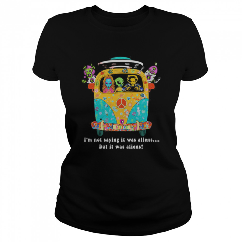 Im Not Saying It Was Aliens But It Was Aliens  Classic Women's T-shirt