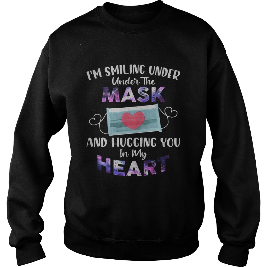 Im Smiling Under The Mask And Hugging You In My Heart  Sweatshirt