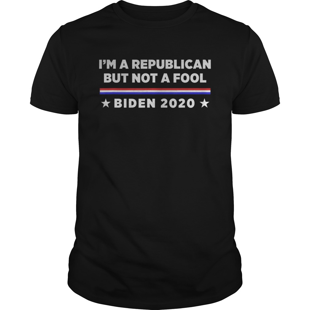 Im a Republican But Not a Fool Biden 2020 shirt