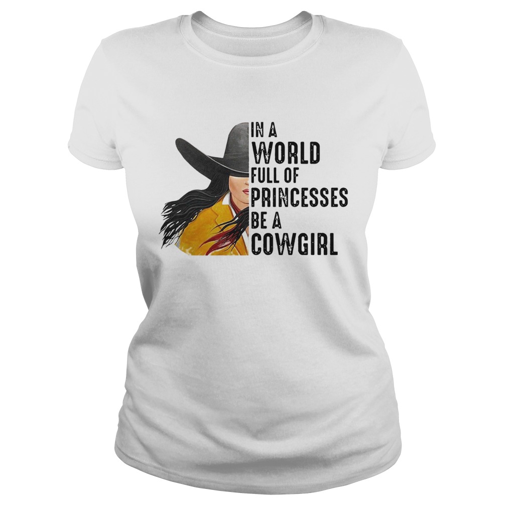 In A World Full Of Princesses Be A Cowgirl  Classic Ladies