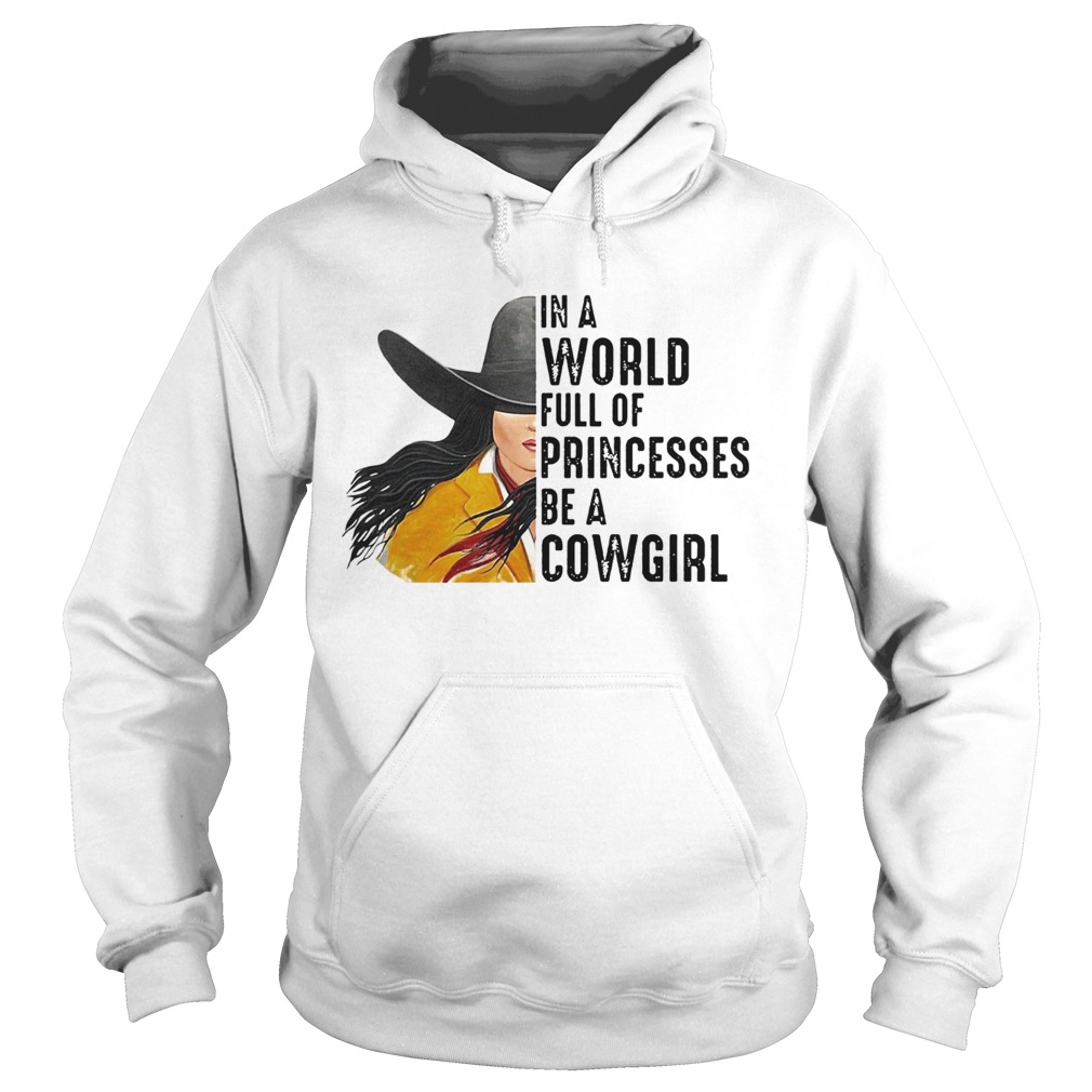 In A World Full Of Princesses Be A Cowgirl  Hoodie