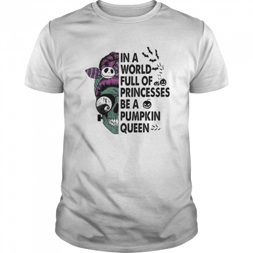 In A World Full Of Princesses Be A Pumpkin Queen shirt