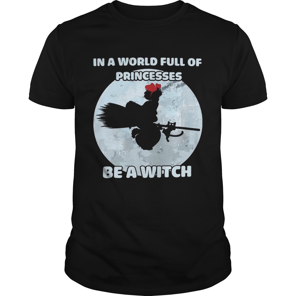 In A World Full Of Princesses Be A Witch shirt