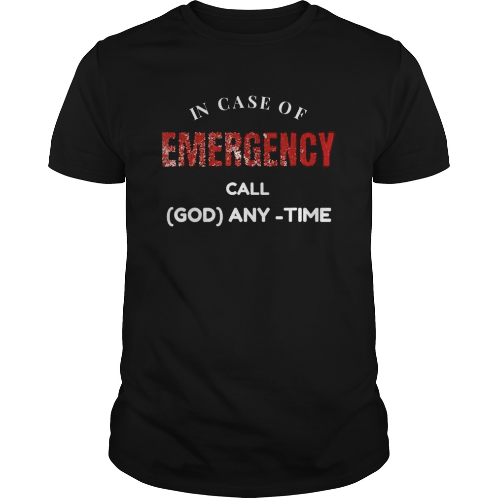 In Case of Emergency Call God Anytime shirt