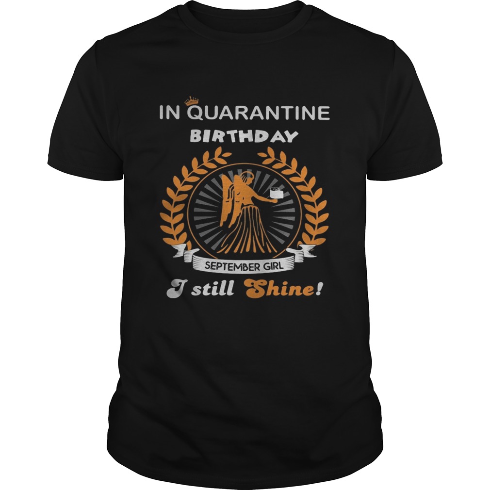 In Quarantine Birthday September Girl I Still Shine shirt