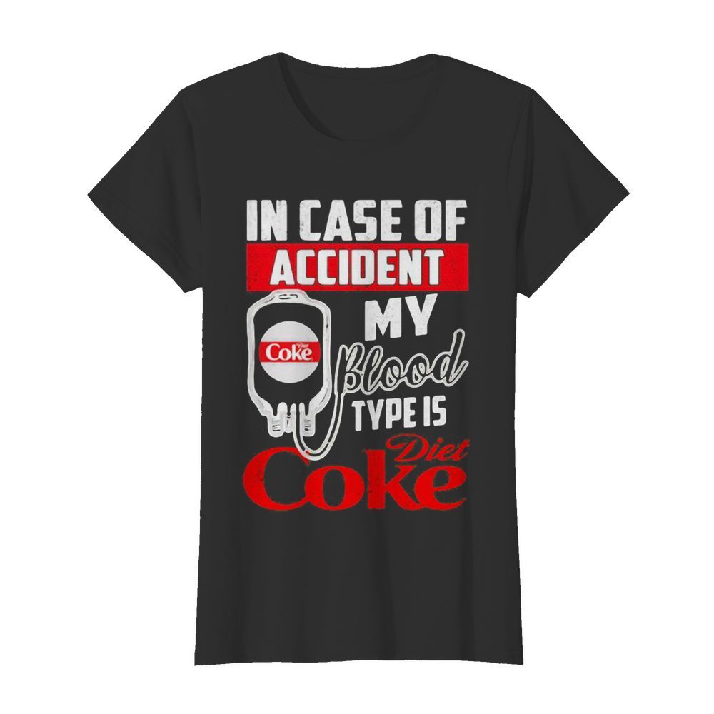 In case of accident my blood type is diet coke  Classic Women's T-shirt