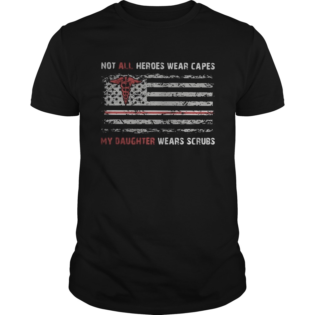 Independence day not all heroes wear capes my daughter wears scrubs shirt