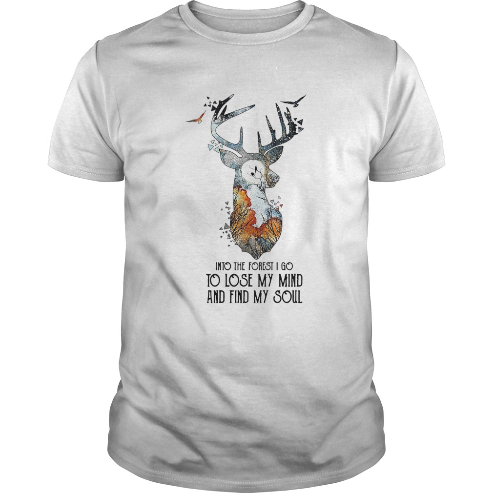 Into The Forest I Go To Lose My Mind And Find My Soul shirt