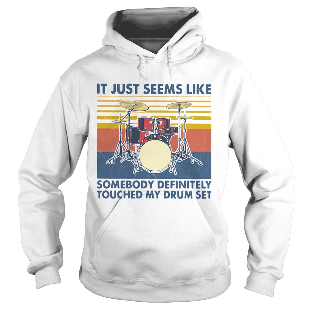 It Just Seems Like Someone Definitely Touched My Drum Set Vintage  Hoodie